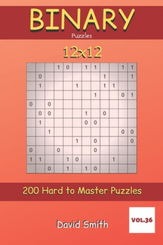 Kniha Binary Puzzles - 200 Hard to Master Puzzles 12x12 vol.36 David Smith