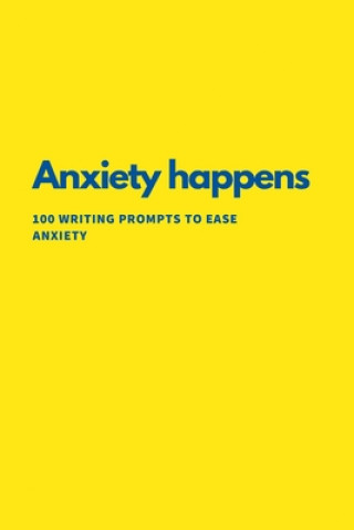 Kniha Anxiety Happens: 100 Writing Prompts To Ease Anxiety Renee Briem