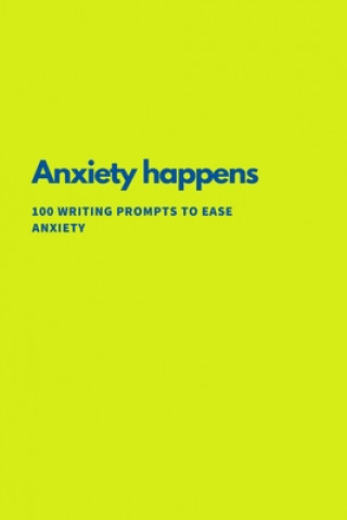 Kniha Anxiety Happens: 100 Writing Prompts To Ease Anxiety Renee Briem