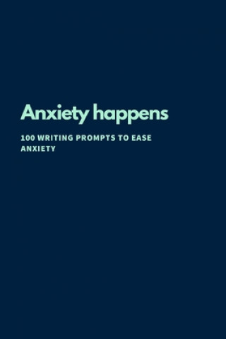 Kniha Anxiety Happens: 100 Writing Prompts To Ease Anxiety Renee Briem