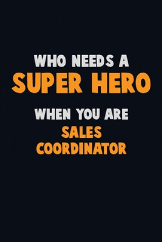 Buch Who Need A SUPER HERO, When You Are Sales Coordinator: 6X9 Career Pride 120 pages Writing Notebooks Emma Loren