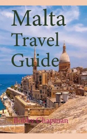 Könyv Malta Travel Guide: Early History and Before History, Tourism Information Bobby Chapman