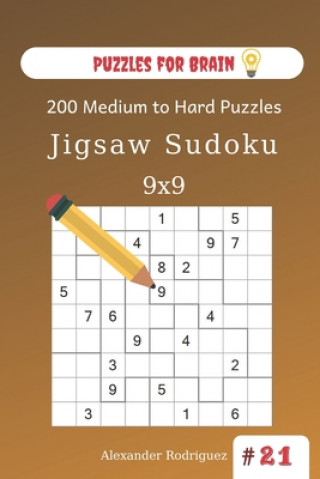 Carte Puzzles for Brain - Jigsaw Sudoku 200 Medium to Hard Puzzles 9x9 (volume 21) Alexander Rodriguez