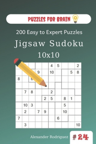Carte Puzzles for Brain - Jigsaw Sudoku 200 Easy to Expert Puzzles 10x10 (volume 24) Alexander Rodriguez