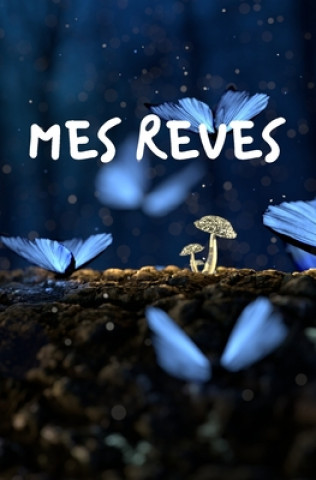 Book Mes Reves: idée originale pour noël, pour offrir ? tous les r?veurs et r?veuses qui souhaitent comprendre développer et interprét Mes Reves Edition Cel