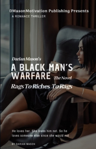 Carte A Black Man's Warfare The Novel: Rags To Riches To Rags Darian Mason