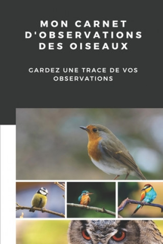Kniha Mon carnet d'observations des oiseaux: Carnet d'observations des oiseaux Nature Passion