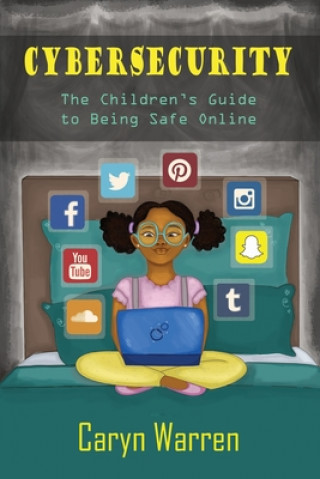 Kniha Cybersecurity: A Children's Guide to Being Safe Online Caryn Warren