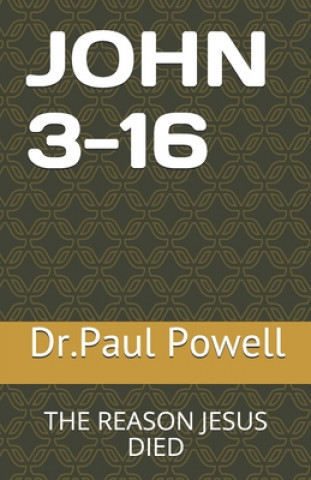 Knjiga John 3-16: The Reason Jesus Died Paul O. Powell