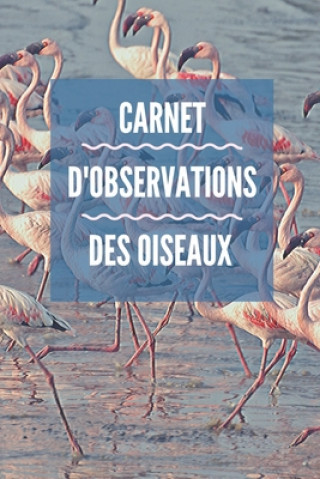 Книга Carnet d'observations des oiseaux: Carnet d'observations des oiseaux Nature Passion