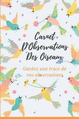 Kniha Carnet d'observations des oiseaux: Carnet d'observations des oiseaux Nature Passion