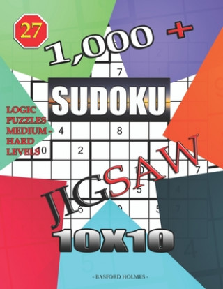 Kniha 1,000 + sudoku jigsaw 10x10: Logic puzzles medium - hard levels Basford Holmes