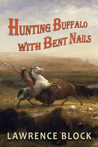 Livre Hunting Buffalo With Bent Nails Lawrence Block