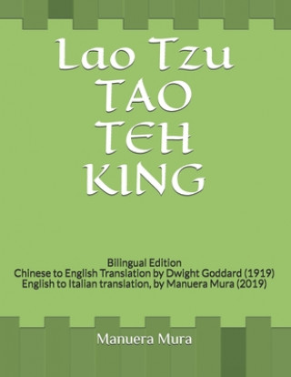Kniha Lao Tzu TAO TEH KING: Bilingual Edition Chinese to English Translation by Dwight Goddard (1919) English to Italian translation, by Manuera M Manuera Mura