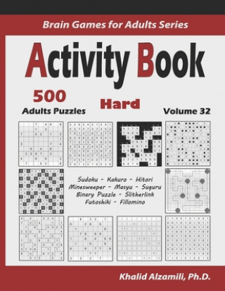 Könyv Activity Book: 500 Hard Logic Puzzles (Sudoku, Kakuro, Hitori, Minesweeper, Masyu, Suguru, Binary Puzzle, Slitherlink, Futoshiki, Fil Khalid Alzamili