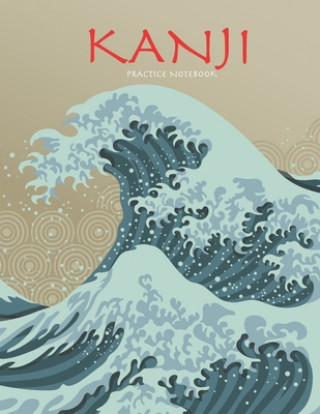 Kniha Kanji Practice Notebook: Beautiful Wave Cover - Genkouyoushi Notebook - Japanese Kanji Practice Paper Calligraphy Writing Workbook for Students Tina R. Kelly