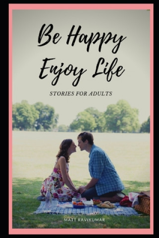 Knjiga Be Happy Enjoy Life: Stories for Adults Matt Ravikumar