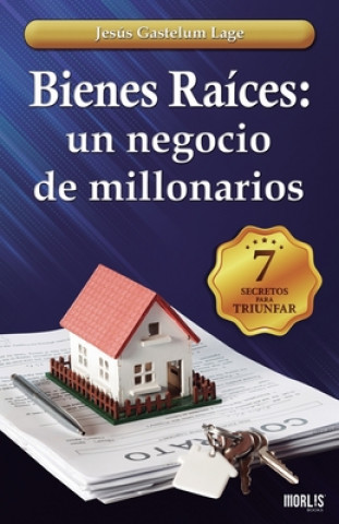 Könyv Bienes Raíces: un negocio de millonarios: Los 7 secretos Jesus Gastelum Lage