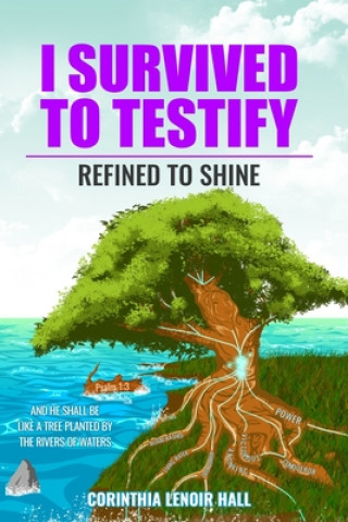 Buch I Survived To Testify: Refined To Shine Corinthia Lenoir Hall