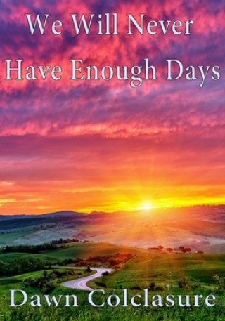 Knjiga We Will Never Have Enough Days Dawn Colclasure