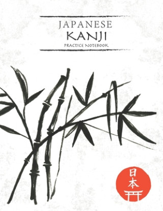 Könyv Japanese Kanji Practice Notebook: Black Watercolor Bamboo Cover - Japan Kanji Characters and Kana Scripts Handwriting Workbook for Students and Beginn Tina R. Kelly