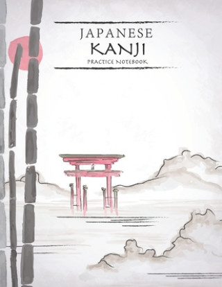 Könyv Japanese Kanji Practice Notebook: Nature Landscape Cover - Japan Kanji Characters and Kana Scripts Handwriting Workbook for Students and Beginners - J Tina R. Kelly