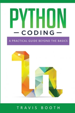 Carte Python Coding: A Practical Guide Beyond the Basics Travis Booth
