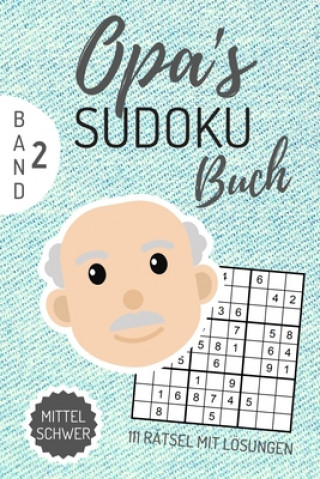 Книга Opa's Sudoku Buch Mittel Schwer 111 Rätsel Mit Lösungen Band 2: A4 SUDOKU BUCH über 100 Sudoku-Rätsel mit Lösungen - mittel-schwer - Tolles Rätselbuch Sudoku Buch