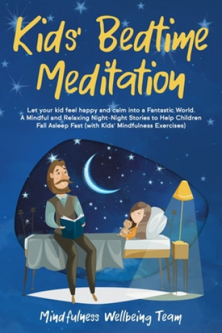 Kniha Kids' Bedtime Meditation: Let your Kid Feel Happy and Calm Into a Fantastic World. A Mindful and Relaxing Night-Night Stories to Help Children F Mindfulness Wellbeing Team