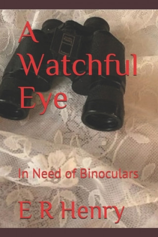 Knjiga A Watchful Eye: In Need of Binoculars E. R. Henry