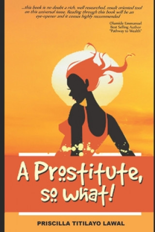 Knjiga A Prostitute, So What! Priscilla Titilayo Lawal