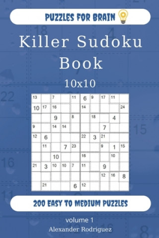 Könyv Puzzles for Brain - Killer Sudoku Book 200 Easy to Medium Puzzles 10x10 (volume 1) Alexander Rodriguez