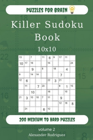 Kniha Puzzles for Brain - Killer Sudoku Book 200 Medium to Hard Puzzles 10x10 (volume 2) Alexander Rodriguez