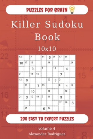 Könyv Puzzles for Brain - Killer Sudoku Book 200 Easy to Expert Puzzles 10x10 (volume 4) Alexander Rodriguez