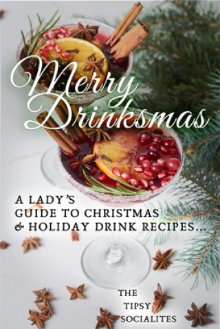 Könyv A Lady's Guide to Christmas & Holiday Drink Recipes...: Merry Drinksmas! The Tipsy Socialites