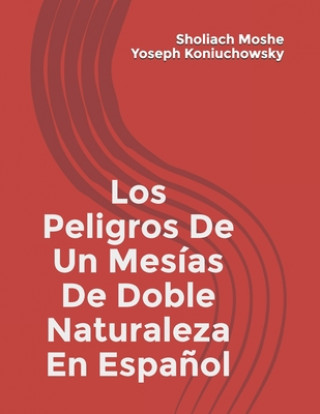 Kniha Peligros-De-Un-Mesías-Doble-Naturaleza-En Espanol Sholiach Moshe Yoseph Koniuchowsky