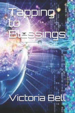 Knjiga Tapping to Blessings Victoria M. Bell