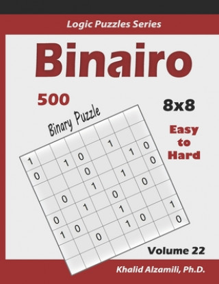 Libro Binairo (Binary Puzzle): 500 Easy to Hard (10x10): Keep Your Brain Young Khalid Alzamili