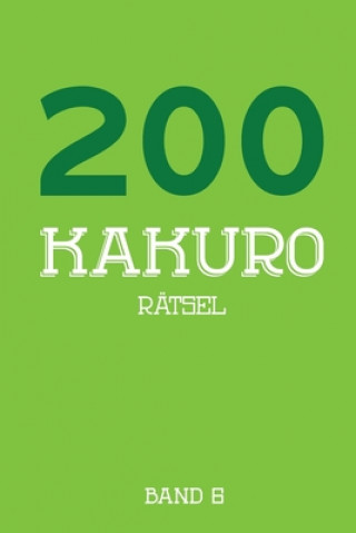 Kniha 200 Kakuro Rätsel Band 6: Kreuzsummen Rätselheft mit 200 Rätseln und Lösung, Puzzle Tewebook Kakuro