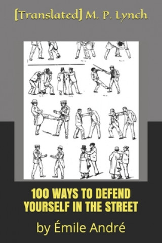 Kniha 100 Ways to Defend Yourself in the Street: by Émile André [translated] M. P. Lynch