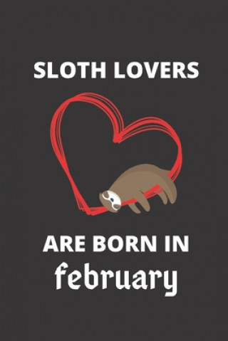 Carte SLOTH LOVERS ARE BORN IN february: 120 Pages, 6 x 9 size, Sloth Lover