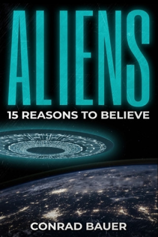 Könyv Aliens: Paranormal UFO Sighting Cases That Still Mystify Non-Believers Conrad Bauer