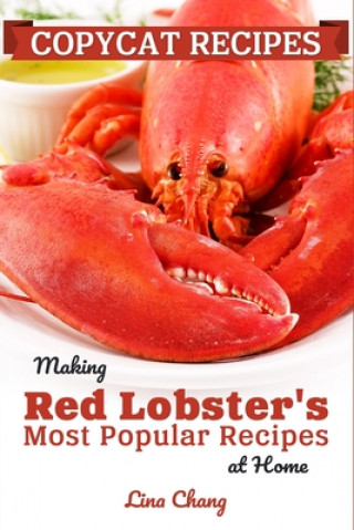 Kniha Copycat Recipes: Making Red Lobster's Most Popular Recipes at Home ***Black and White Edition*** Lina Chang