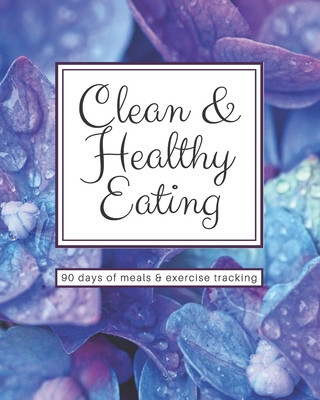 Book Clean & Healthy Eating - 90 Days of Meals and Exercise Tracking Anita Breeze