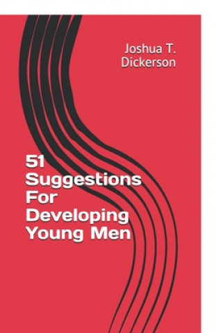 Kniha 51 Suggestions For Developing Young Men Joshua T. Dickerson