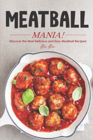 Libro Meatball Mania!: Discover the Most Delicious and Easy Meatball Recipes! Allie Allen