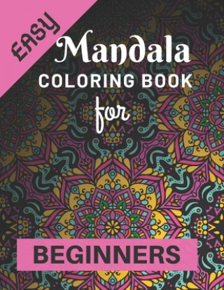 Kniha Easy Mandala Coloring Book for Beginners: Various Mandalas Designs Filled for Stress Relief, Meditation, Happiness and Relaxation - Lovely Coloring Bo Easy Mandala Coloring Book