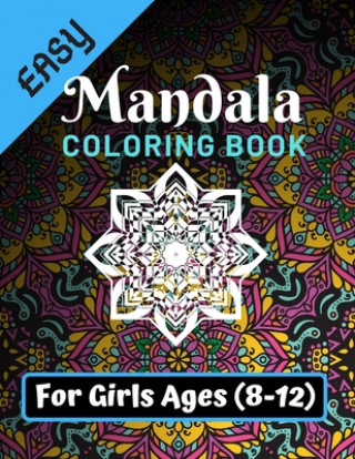 Kniha Easy Mandala Coloring Book for Girls Ages 8-12: Various Mandalas Designs Filled for Stress Relief, Meditation, Happiness and Relaxation - Lovely Color Easy Mandala Coloring Book