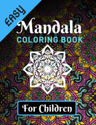 Kniha Easy Mandala Coloring Books for Children: Various Mandalas Designs Filled for Stress Relief, Meditation, Happiness and Relaxation - Lovely Coloring Bo Easy Mandala Coloring Book