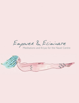 Carte Empower & Eliminate: Meditations and Kriyas for the navel centre Ilana Fintz